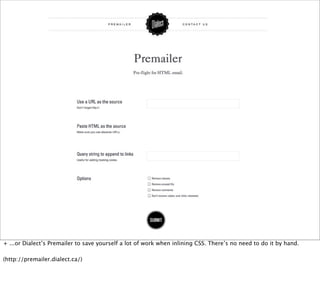 + ...or Dialect’s Premailer to save yourself a lot of work when inlining CSS. There’s no need to do it by hand.

(http://premailer.dialect.ca/)
 