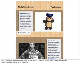 + so, i coded the template using those best practices I spoke of before: tables, basic CSS and all
+ how it looks in a browser is shown here
 