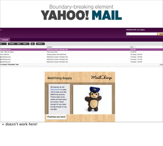 Boundary-breaking element

                       YAHOO! MAIL




+ doesn’t work here!
 