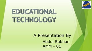 A Presentation By
Abdul Subhan
AMM - 01
 