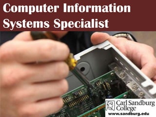 Computer Information Systems Specialist www.sandburg.edu 
