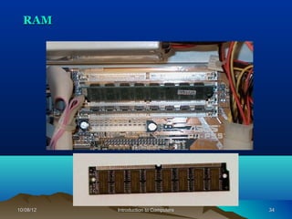 RAM




10/08/12   Introduction to Computers   34
 