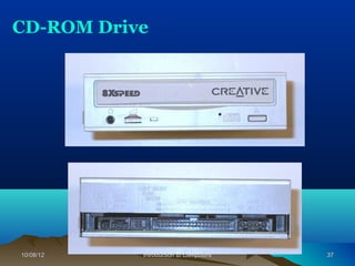 CD-ROM Drive




10/08/12   Introduction to Computers   37
 