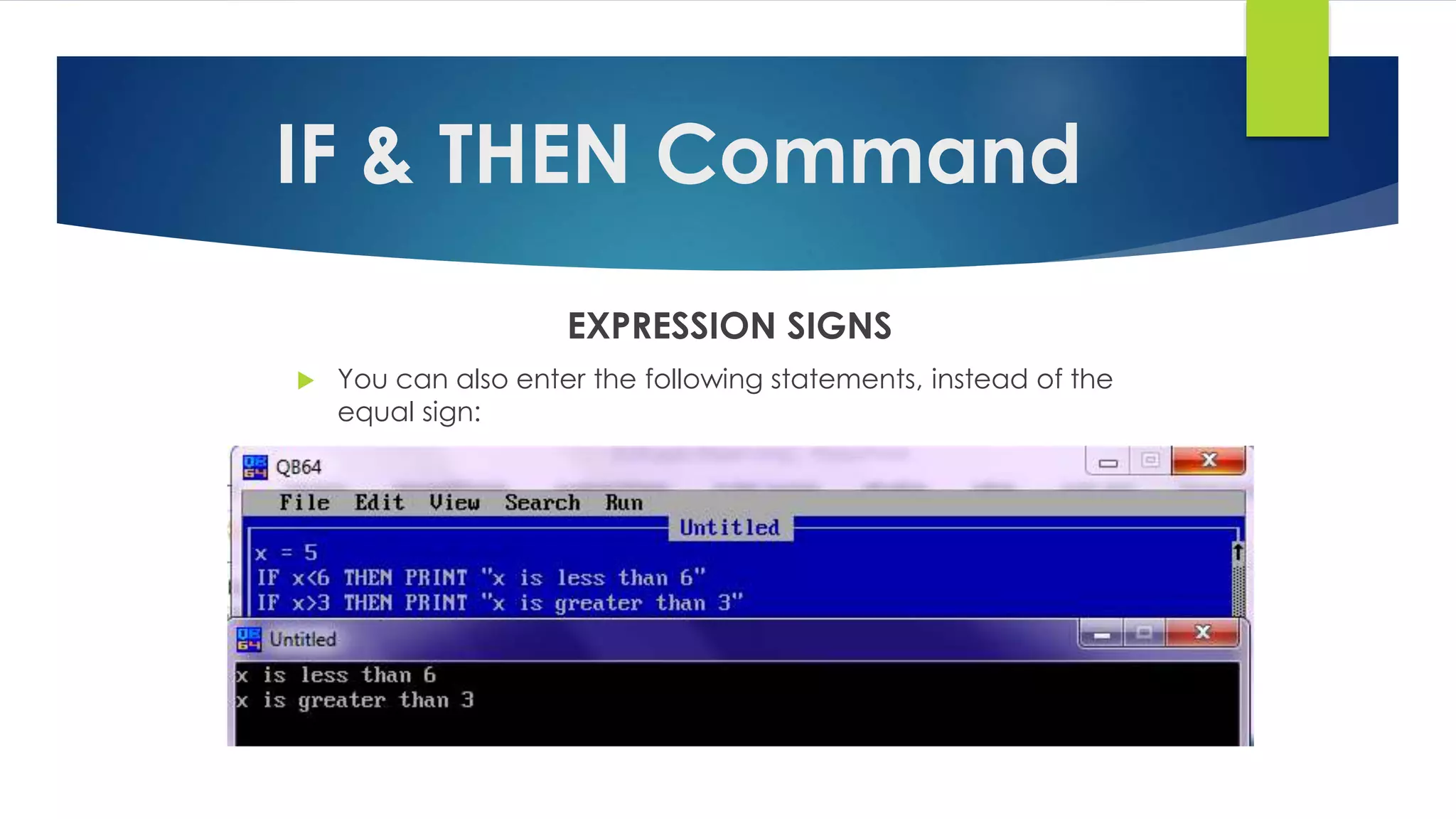 IF & THEN Command
EXPRESSION SIGNS
 You can also enter the following statements, instead of the
equal sign:
 