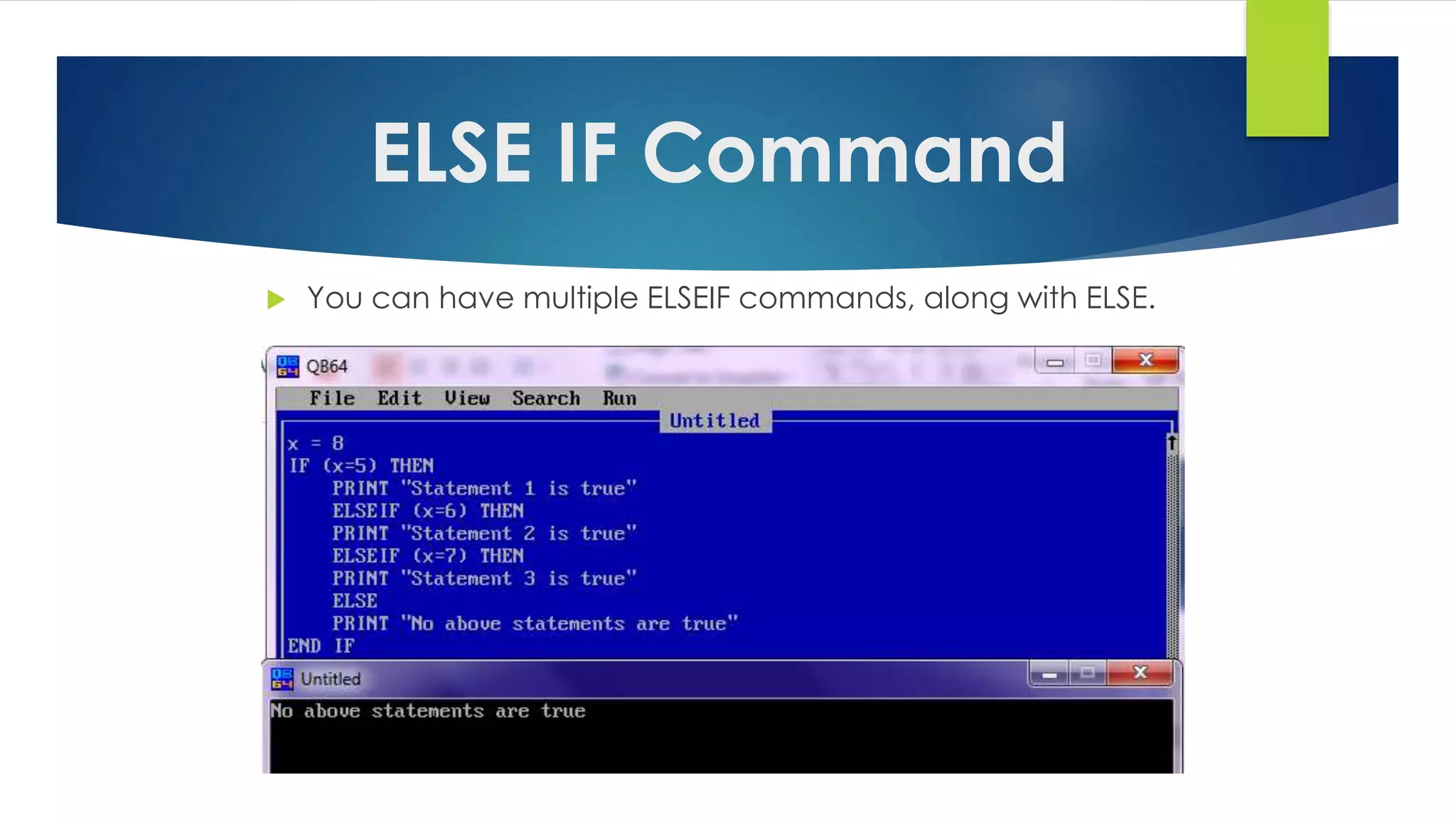  You can have multiple ELSEIF commands, along with ELSE.
ELSE IF Command
 