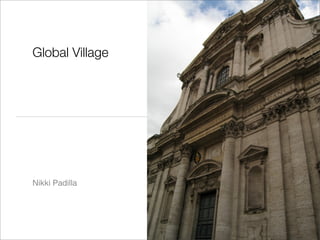 Global Village




Nikki Padilla
 