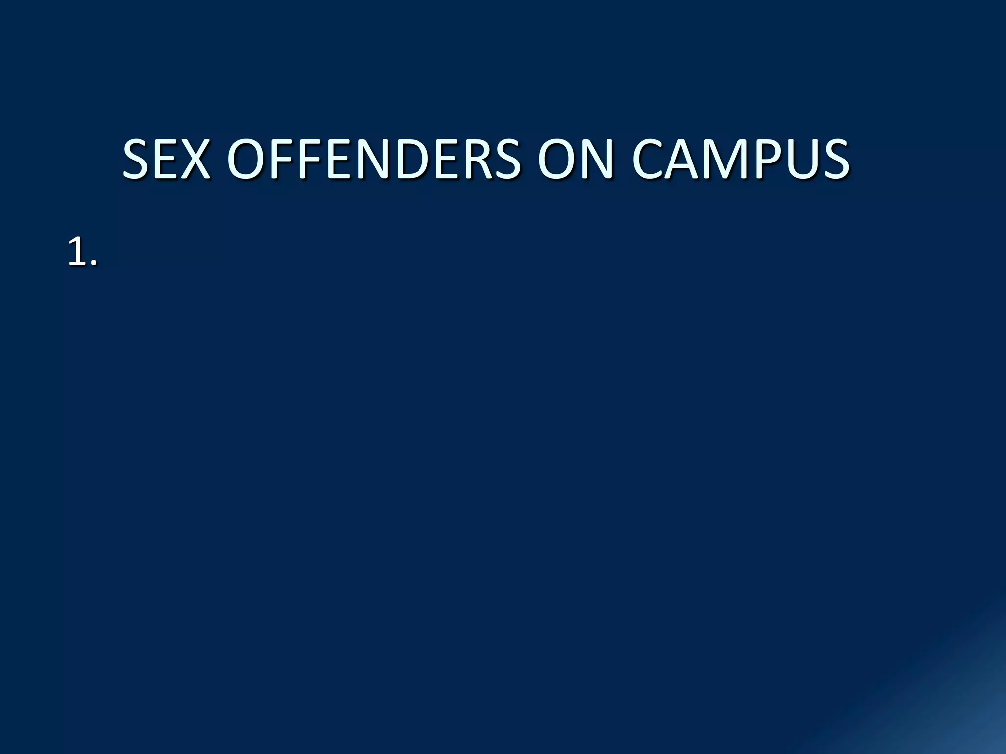 SEX OFFENDERS ON CAMPUS
1.
 