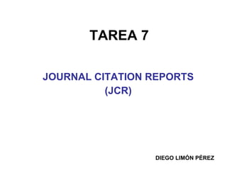 TAREA 7 JOURNAL CITATION REPORTS  (JCR) DIEGO LIMÓN PÉREZ 