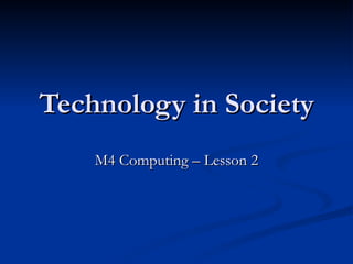 Technology in Society M4 Computing – Lesson 2 