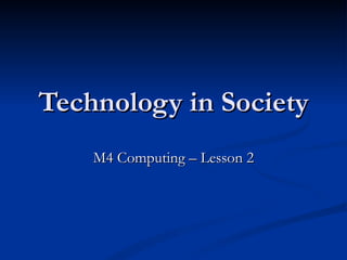 Technology in Society M4 Computing – Lesson 2 