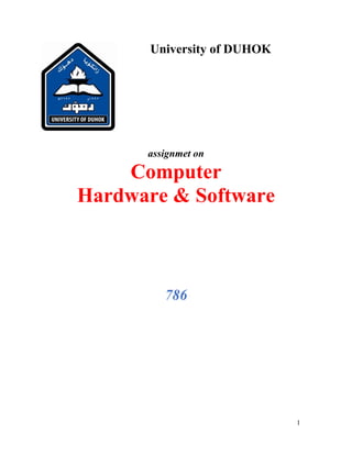 1
University of DUHOK
assignmet on
Computer
Hardware & Software
786
 