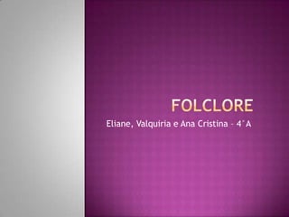 Eliane, Valquiria e Ana Cristina – 4°A
 