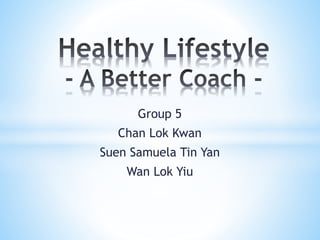 Group 5
Chan Lok Kwan
Suen Samuela Tin Yan
Wan Lok Yiu
 