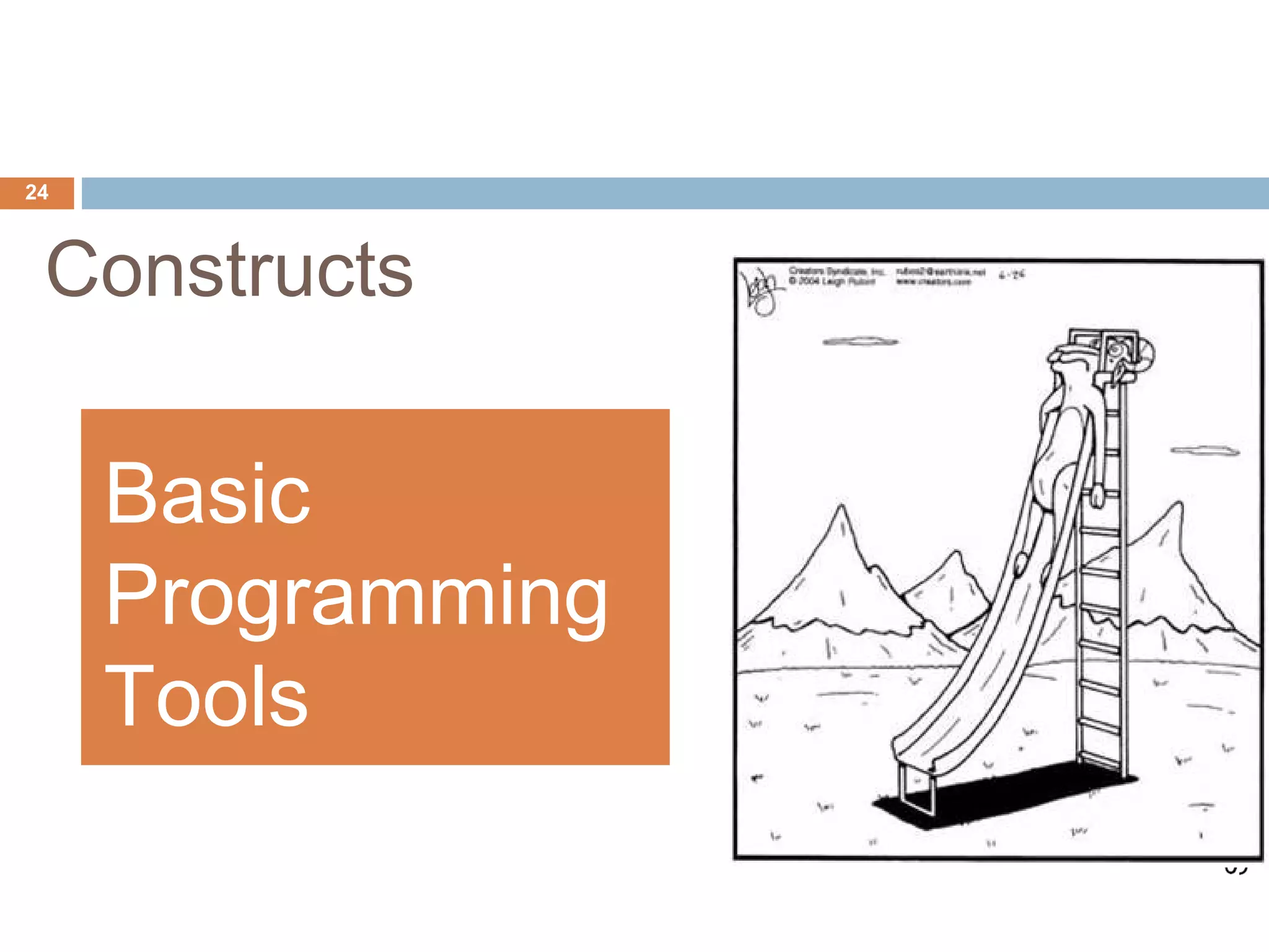 24



 Constructs

     Basic
     Programming
     Tools
 