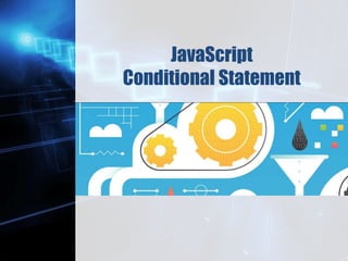 Z
JavaScript
Conditional Statement
 