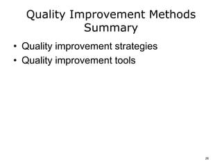 Quality Improvement Methods
Summary
• Quality improvement strategies
• Quality improvement tools
26
 