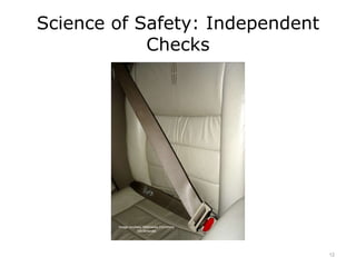 Science of Safety: Independent
Checks
12
 