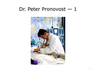 Dr. Peter Pronovost — 1
3
 