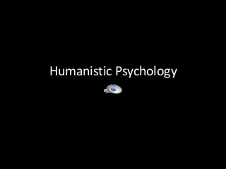 Humanistic Psychology

 