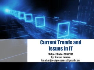 Z
Current Trends and
Issues in IT
Subject Code: COMP131
By: Marlon Jamera
Email: mjdesignexpress@gmail.com
 