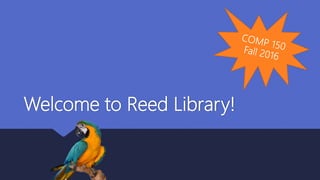Welcome to Reed Library!
 