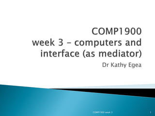 Dr Kathy Egea




COMP1900 week 3        1
 