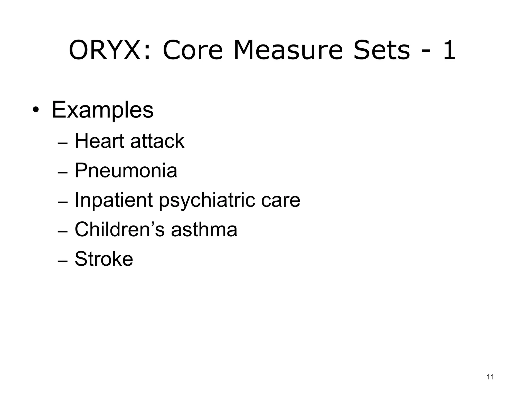 ORYX: Core Measure Sets - 1
• Examples
– Heart attack
– Pneumonia
– Inpatient psychiatric care
– Children’s asthma
– Stroke
11
 