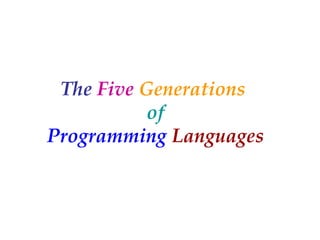 The  Five  Generations  of Programming   Languages 