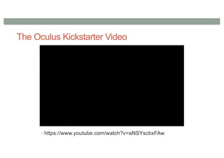 The Oculus Kickstarter Video
• https://www.youtube.com/watch?v=aNSYscbxFAw
 