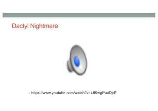 Dactyl Nightmare
• https://www.youtube.com/watch?v=L60wgPuuDpE
 