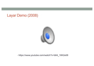 Layar Demo (2008)
• https://www.youtube.com/watch?v=b64_16K2e08
 