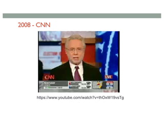 2008 - CNN
https://www.youtube.com/watch?v=thOxW19vsTg
 