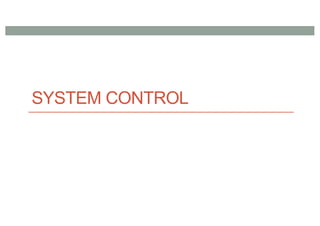 SYSTEM CONTROL
 