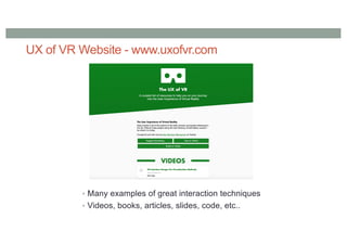 UX of VR Website - www.uxofvr.com
• Many examples of great interaction techniques
• Videos, books, articles, slides, code, etc..
 