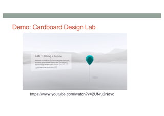 Demo: Cardboard Design Lab
https://www.youtube.com/watch?v=2Uf-ru2Ndvc
 