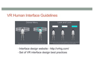 VR Human Interface Guidelines
• Interface design website - http://vrhig.com/
• Set of VR interface design best practices
 