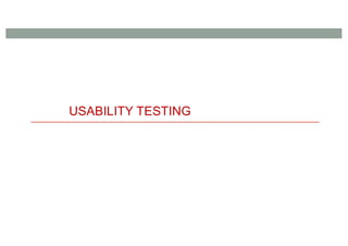USABILITY TESTING
 