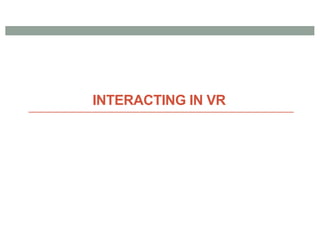 INTERACTING IN VR
 