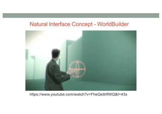 Natural Interface Concept - WorldBuilder
https://www.youtube.com/watch?v=FheQe8rflWQ&t=43s
 