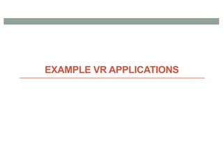 EXAMPLE VR APPLICATIONS
 