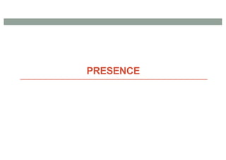 PRESENCE
 