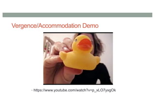 Vergence/Accommodation Demo
• https://www.youtube.com/watch?v=p_xLO7yxgOk
 