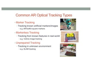 Visual Tracking Approaches
• Marker based tracking with artificial features
• Make a model before tracking
• Model based t...