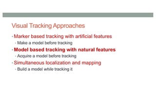Model BasedTracking
• Tracking from 3D object shape
• Example: OpenTL - www.opentl.org
• General purpose library for model...
