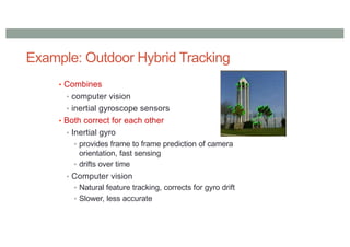 Robust OutdoorTracking
• HybridTracking
• ComputerVision, GPS, inertial
• Going Out
• Reitmayr & Drummond (Univ. Cambridge...