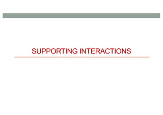 SUPPORTING INTERACTIONS
 