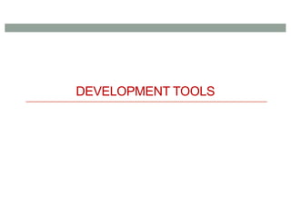 DEVELOPMENT TOOLS
 