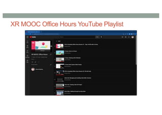 XR MOOC Office Hours YouTube Playlist
https://www.youtube.com/playlist?list=PL2rpGQebh6lAVtGBIUaUz2yGbZCdqrEed
 