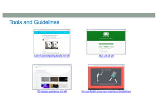 Tools and Guidelines
The UX of VR
Low-fi prototyping tools for VR
3D design patterns for VR Virtual Reality Human Interface Guidelines
 