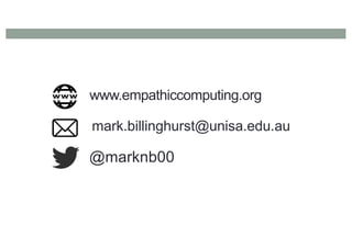 www.empathiccomputing.org
@marknb00
mark.billinghurst@unisa.edu.au
 